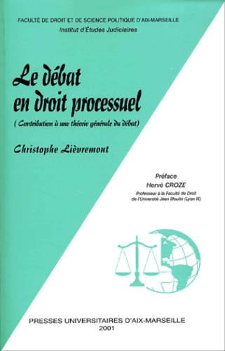 Christophe Lièvremont - Le Debat En Droit Processuel. Contribution A Une Theorie Generale Du Debat.