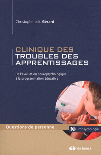 Christophe-Loïc Gérard - Clinique des troubles de l'apprentissage - De l'évaluation neuropsychologique à la programmation éducative.