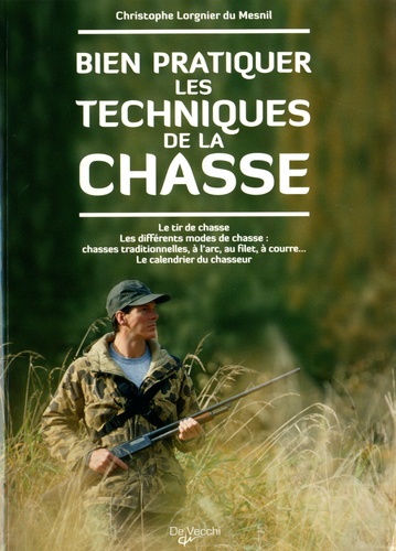 Christophe Lorgnier du Mesnil - Bien pratiquer les techniques de la chasse.