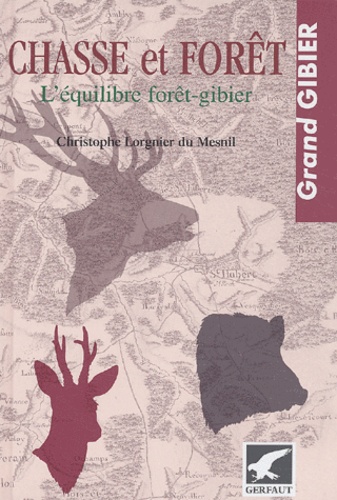 Christophe Lorgnier du Mesnil - Chasse Et Foret. L'Equilibre Foret-Gibier.