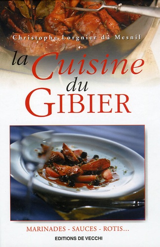 Christophe Lorgnier du Mesnil - La cuisine du gibier.