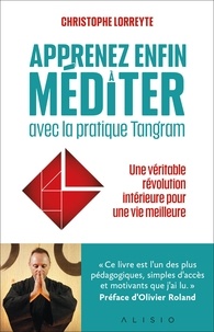 Christophe Lorreyte - Apprenez enfin à méditer avec la pratique Tangram.