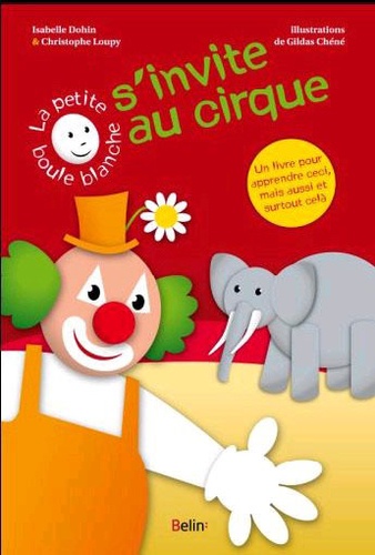 Christophe Loupy et Isabelle Dohin - La petite boule blanche s'invite au cirque.