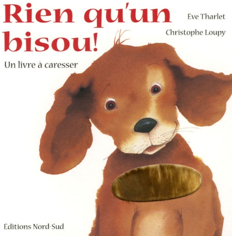 Christophe Loupy et Eve Tharlet - Rien qu'un bisou ! - Un livre à caresser.