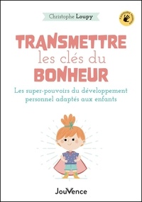 Christophe Loupy - Transmettre les clés du bonheur - Les super-pouvoirs du développement personnel adaptés aux enfants.