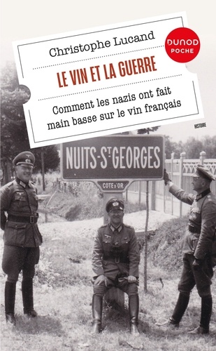 Le vin et la guerre. Comment les nazis ont fait main basse sur le vin français