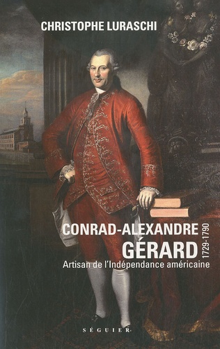 Christophe Luraschi - Conrad-Alexandre Gérard (1729-1790) - Artisan de l'indépendance américaine.