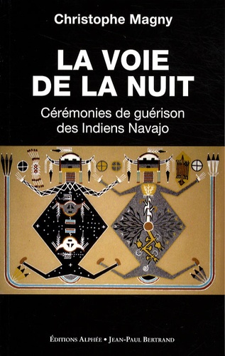 Christophe Magny - La Voie de la Nuit - Cérémonies de guérison des Indiens Navajos.