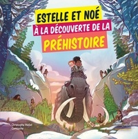 Christophe Mallet et  Camouche - Estelle et Noé à la découverte de la Préhistoire.