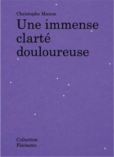 Christophe Manon - Christophe Manon Une Immense ClartE Douloureuse /franCais.