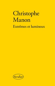 Christophe Manon - Extrêmes et lumineux.