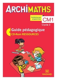 Christophe Mante et Aurélie Sanial-Lanternier - Archimaths CM1 cycle 3 - Guide pédagogique. 1 Cédérom