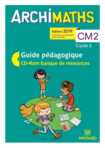 Archimaths CM2 cycle 3. Guide pédagogique  Edition 2019 -  avec 1 Cédérom