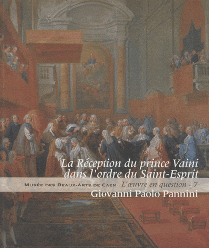 Christophe Marcheteau de Quinçay - La Réception du prince Vaini dans l'ordre du Saint-Esprit - Giovanni Paolo Pannini.