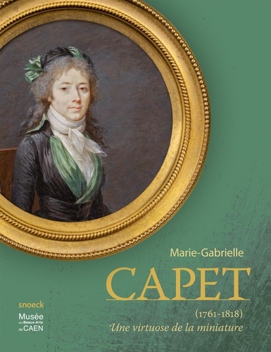 Christophe Marcheteau de Quinçay et Bernd Pappe - Marie-Gabrielle Capet (1761-1818) - Une virtuose de la miniature.