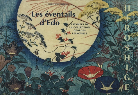 Hiroshige - Les éventails d'Edo. Estampes de la collection Georges Leskowicz