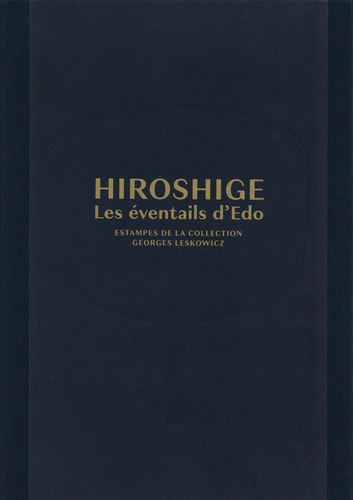 Hiroshige - Les éventails d'Edo. Estampes de la collection Georges Leskowicz