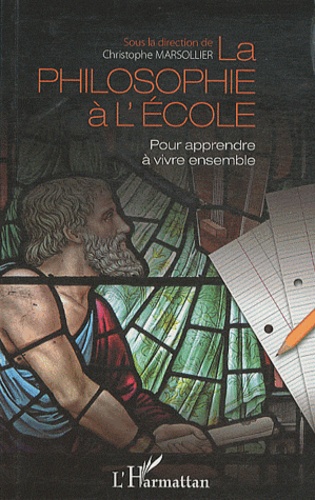 Christophe Marsollier - La philosophie à l'école - Pour apprendre à vivre ensemble.