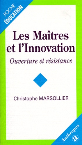 Christophe Marsollier - Les Maitres Et L'Innovation. Ouverture Et Resistance.