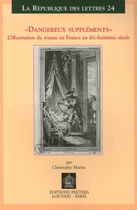 Christophe Martin - Dangereux suppléments - L'illustration du roman en France au dix-huitième siècle.