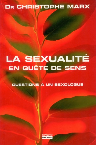 Christophe Marx - La sexualité en quête de sens - Questions à un sexologue.