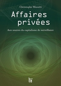 Christophe Masutti - Affaires privées - Aux sources du capitalisme de surveillance.
