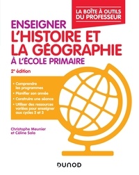 Christophe Meunier et Céline Sala - Enseigner l'histoire-géographie à l'école primaire  2éd. - La boîte à outils du professeur.