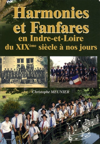 Christophe Meunier - Harmonies et fanfares en Indre-et-Loire du XIXe siècle à nos jours.
