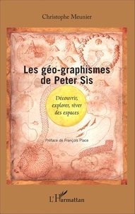Christophe Meunier - Les géo-graphismes de Peter Sis - Découvrir, explorer, rêver des espaces.