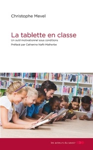 Christophe Mevel - La tablette en classe - Un outil motivationnel sous conditions !.