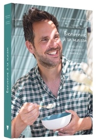 Christophe Michalak et Delphine Michalak - Bienvenue à la maison - 90 recettes chaleureuses et conviviales.