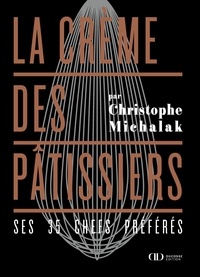 Christophe Michalak - La crème des pâtissiers.