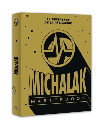 Michalak masterbook. La référence de la pâtisserie