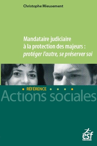 Mandataire judiciaire à la protection des majeurs. Protéger l'autre, se préserver soi