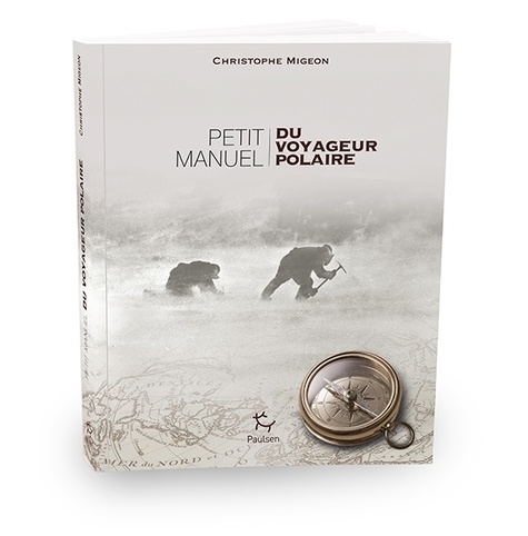 Christophe Migeon - Petit manuel du voyageur polaire.