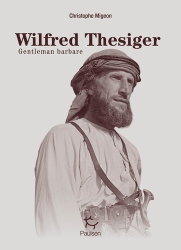 Wilfred Thesiger. Gentleman barbare