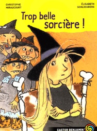 Christophe Miraucourt et Elisabeth Schlossberg - Trop belle sorcière !.
