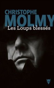 Christophe Molmy - Les Loups blessés.