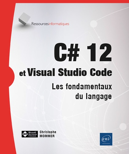 Christophe Mommer - C# 12 et Visual Studio Code - Les fondamentaux du langage.