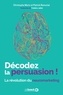 Christophe Morin et Patrick Renvoisé - Décodez la persuasion ! - La révolution du neuromarketing.