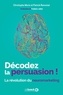 Christophe Morin et Patrick Renvoise - Décodez la persuasion ! - La révolution du neuromarketing.