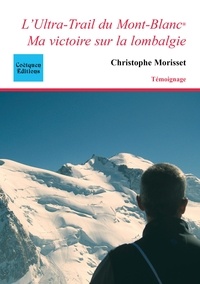 Christophe Morisset - L'Ultra-Trail du Mont-Blanc - Ma victoire sur la lombalgie.
