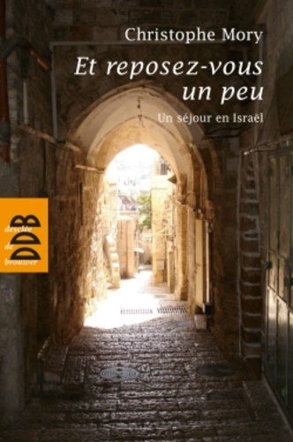 Christophe Mory - Et reposez-vous un peu - Un séjour en Israël.