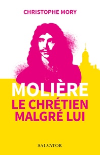 Bons livres téléchargement gratuit Molière, le chrétien malgré lui par Christophe Mory RTF FB2 DJVU 9782706722738
