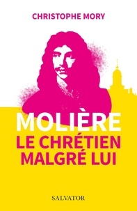 Ebooks gratuits pour les téléchargements Molière, le chrétien malgré lui 9782706723858 par Christophe Mory