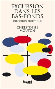Christophe Mouton - Excursion dans les bas-fonds - Direction artistique.