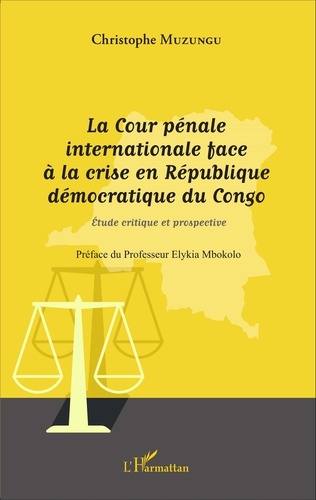 La Cour pénale internationale face à la crise en République démocratique du Congo. Etude critique et prospective