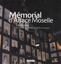 Christophe Nagyos - Mémorial d'Alsace Moselle - Le musée d'une histoire tourmentée de 1870 à nos jours.