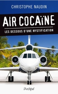 Christophe Naudin - Air cocaïne - Les dessous d'une mystification.