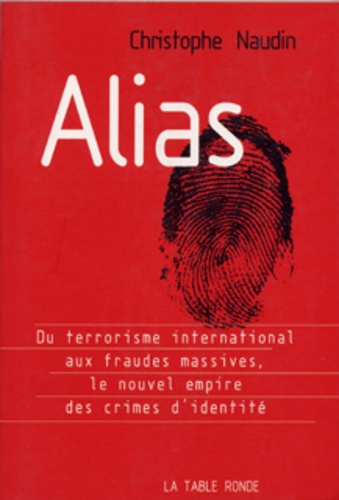 Christophe Naudin - Alias - Le nouvel empire des crimes d'identité.